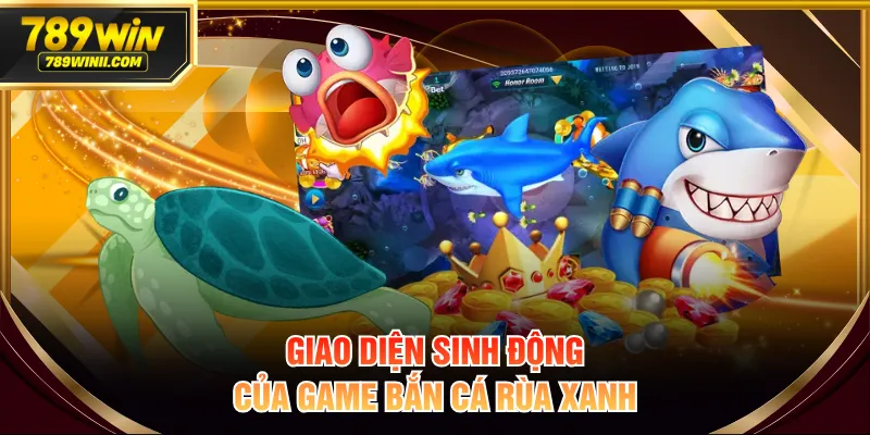 Giao diện sinh động của game bắn cá rùa xanh